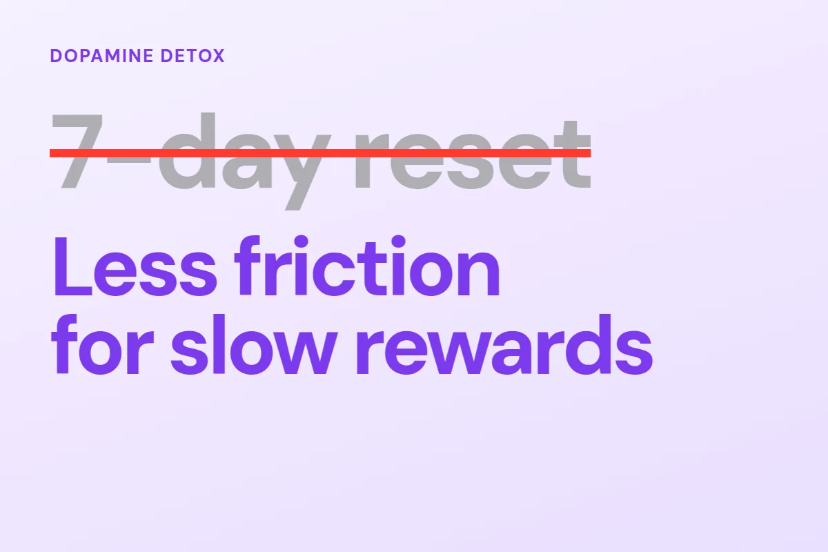 The phrase 7-day reset crossed out above the words less friction for slow rewards